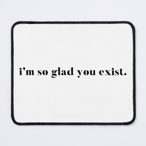 Item preview, I’m so glad you exist. designed and sold by AphroditeByE888.