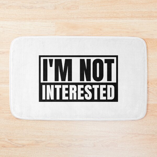 Item preview, I’m Not Interested designed and sold by Maria Garcia.