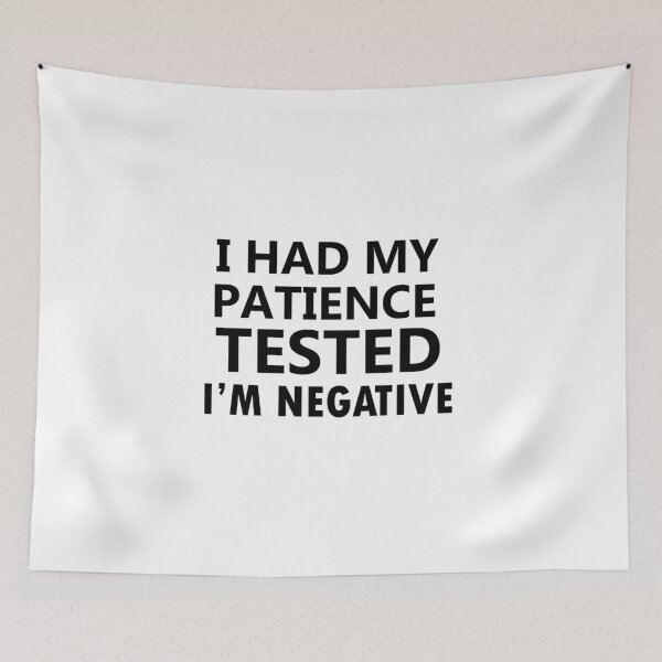 Item preview, i had my patience tested i'm negative, funny sayings, no patience designed and sold by adjamine.