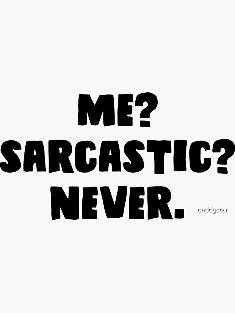 Me Sarcastic Never Sticker For Sale By Caddystar Redbubble