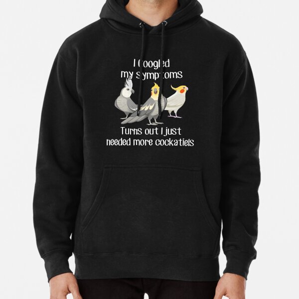 Need Cockatiels Pullover Hoodie