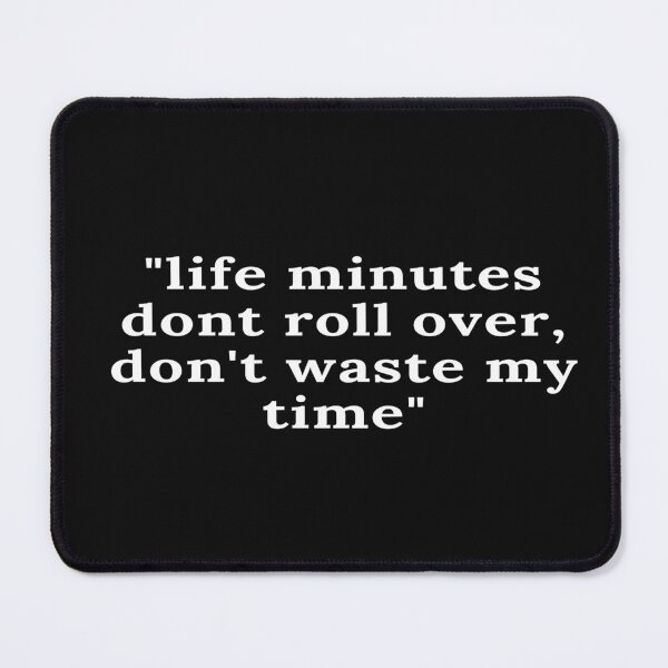 Item preview, Life minutes do not roll over, don't waste my time designed and sold by keenikai.