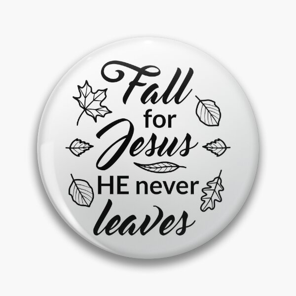 Item preview, Fall for Jesus He never leaves. Jesus loves you designed and sold by Katine-Art.