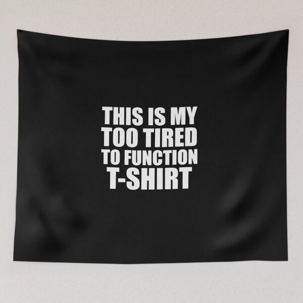 Item preview, This Is My Too Tired To Function T-Shirts designed and sold by adjamine.