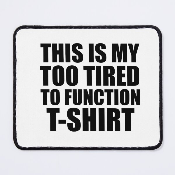 Item preview, Copy of This Is My Too Tired To Function T-Shirts designed and sold by adjamine.