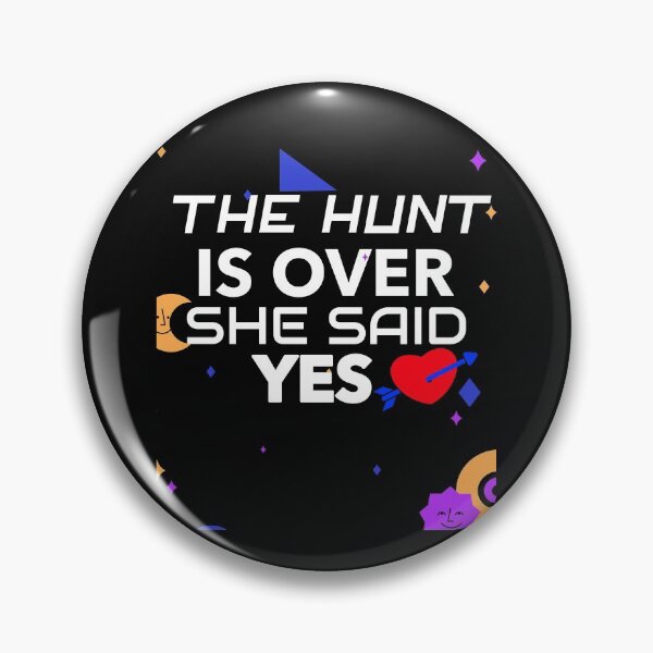 Item preview, THE HUNT IS OVER SHE SAID YES designed and sold by BestCoolStuff.