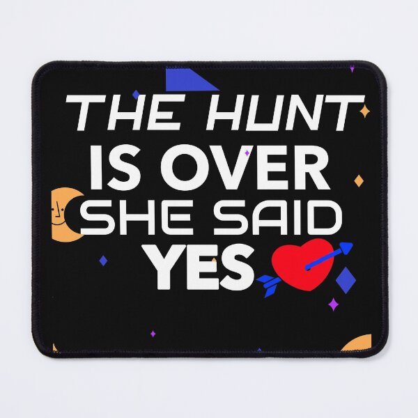 Item preview, THE HUNT IS OVER SHE SAID YES designed and sold by BestCoolStuff.