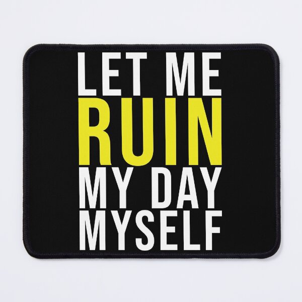 Item preview, Let me ruin my day myself designed and sold by arkantus.