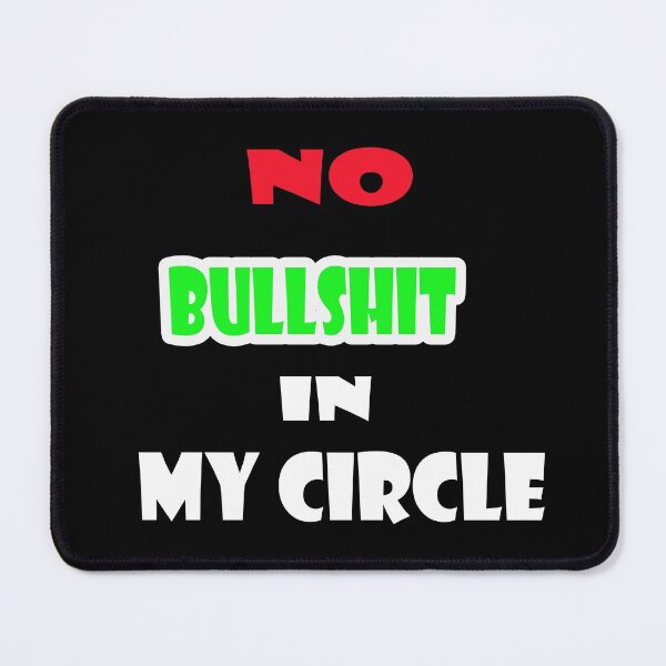 Item preview, No Bullshit In My Circle designed and sold by Viktor Kabbach.