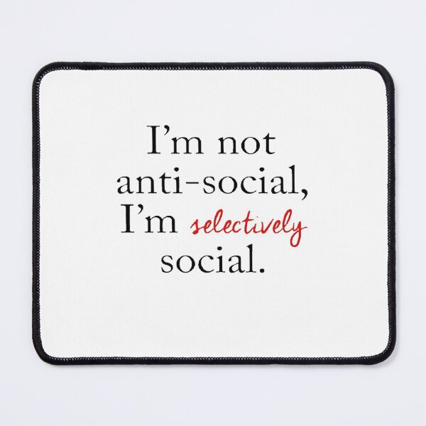 Item preview, not anti social im selectively social designed and sold by MTmix.
