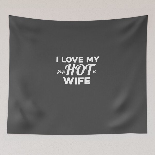 Item preview, I Love My (Psyc) Hot (ic) Wife designed and sold by AlwaysAwesome.