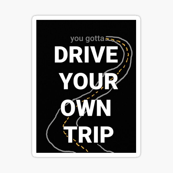 Drive your own trip! Sticker