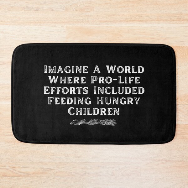 Item preview, Imagine A World Where Pro-Life Efforts Included Feeding Hungry Children Text Design designed and sold by EarthArtDesigns.
