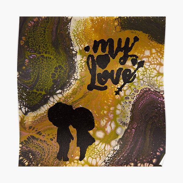 My Love - Shadow Art Collection - Acrylic Paint Pour & Spray Painting Poster