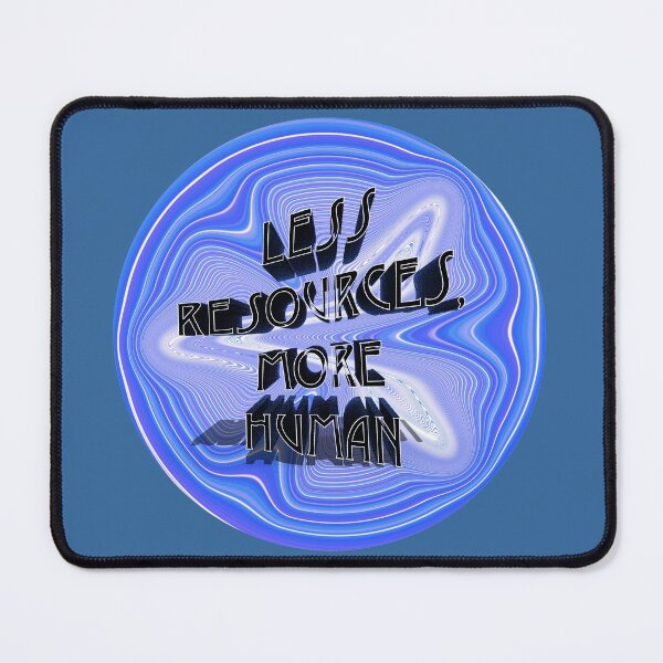Less Resources, More Human Blue Mouse Pad