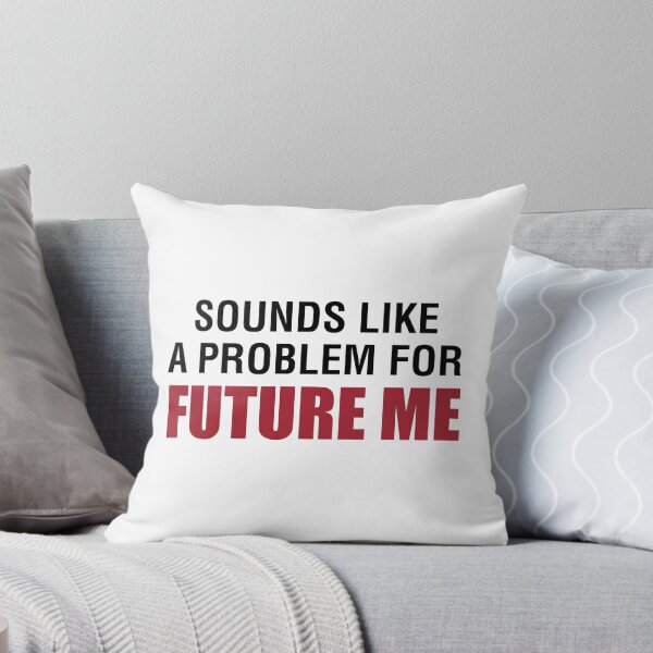 Item preview, Sounds Like A Problem For Future Me designed and sold by Venus Complete.