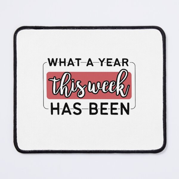 Item preview, What A Year This Week Has Been,Funny Saying designed and sold by ShopAlso.