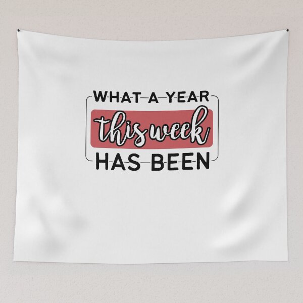 Item preview, What A Year This Week Has Been,Funny Saying designed and sold by ShopAlso.