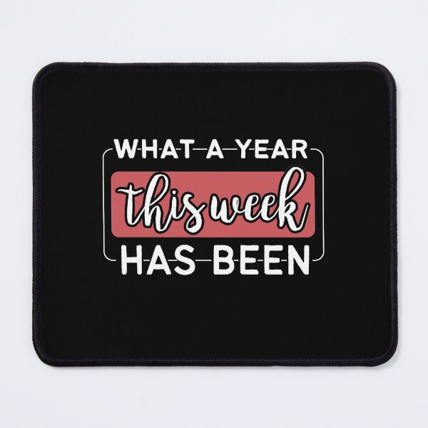 Item preview, What A Year This Week Has Been,Funny Saying designed and sold by ShopAlso.