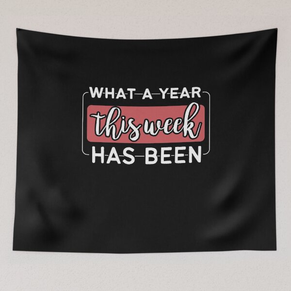 Item preview, What A Year This Week Has Been,Funny Saying designed and sold by ShopAlso.