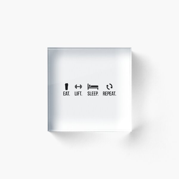 Eat. Sleep. Lift. Repeat. Acrylic Block