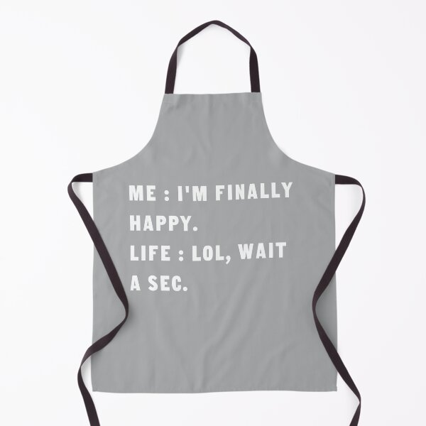 Item preview, Me I'm Finally Happy Life Lol Wait A Sec Funny designed and sold by ShopAlso.