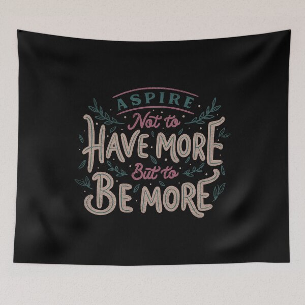 Item preview, Aspire Not to Have More But to be More by Tobe Fonseca designed and sold by Tobe Fonseca®.