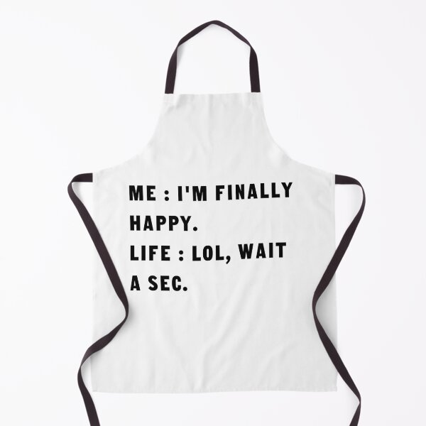 Item preview, Me I'm Finally Happy Life Lol Wait A Sec Funny designed and sold by ShopAlso.