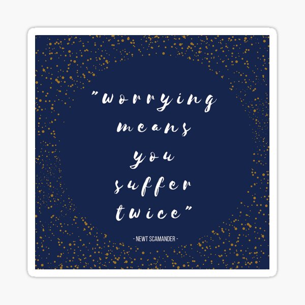"Worrying Means You Suffer Twice" Sticker
