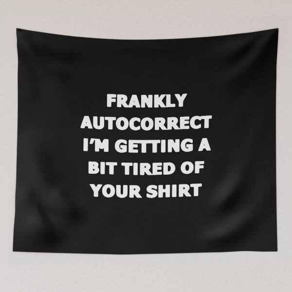 Item preview, Frankly Autocorrect I'M Getting A Bit Tired Of designed and sold by Decker21.