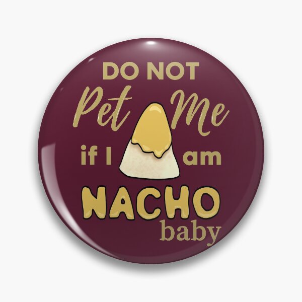Item preview, Do Not Pet Me If Im Nacho Baby - Funny Nacho Food Pun designed and sold by ViewerEqualsPhoton.