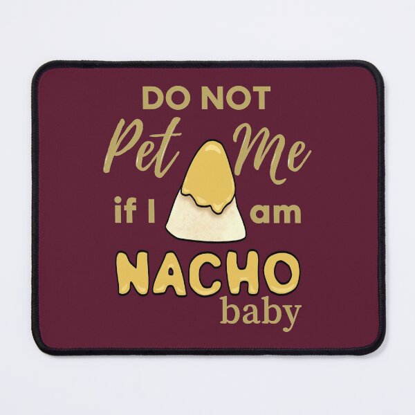 Item preview, Do Not Pet Me If Im Nacho Baby - Funny Nacho Food Pun designed and sold by ViewerEqualsPhoton.
