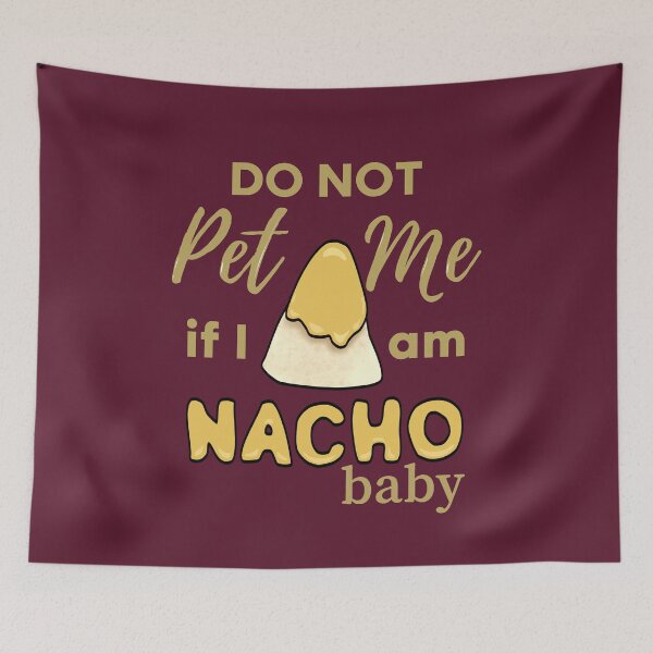 Item preview, Do Not Pet Me If Im Nacho Baby - Funny Nacho Food Pun designed and sold by ViewerEqualsPhoton.