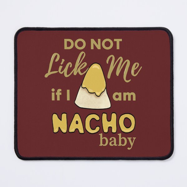 Item preview, Do Not Lick Me If Im Nacho Baby - Funny Nacho Food Pun designed and sold by ViewerEqualsPhoton.