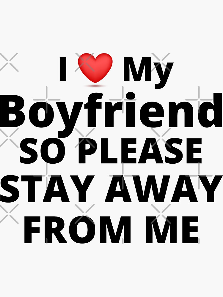 I Love My Boyfriend So Please Stay Away From Me T Idea Sticker For Sale By Justsmilestyle 0357