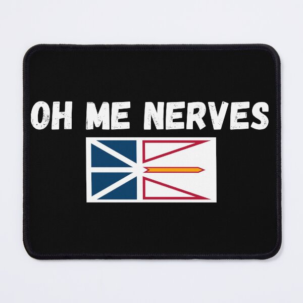 Item preview, Oh Me Nerves a newfoundland saying designed and sold by Dreamingnewfie.