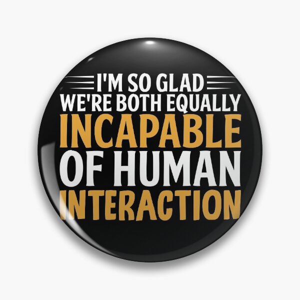 Item preview, I'm So Glad We're Both Equally Incapable Of Human Interaction designed and sold by SewnMemories.