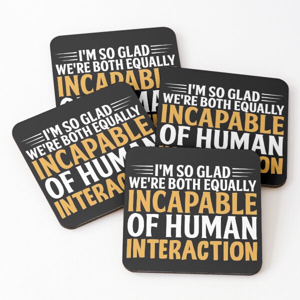 Item preview, I'm So Glad We're Both Equally Incapable Of Human Interaction designed and sold by SewnMemories.