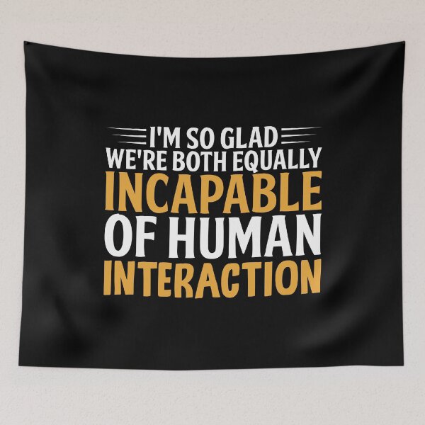 Item preview, I'm So Glad We're Both Equally Incapable Of Human Interaction designed and sold by SewnMemories.
