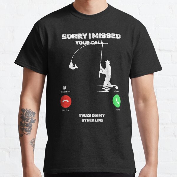 Tut mir leid, dass ich Ihren Anruf verpasst habe. Ich war auf meiner anderen Angellinie Classic T-Shirt