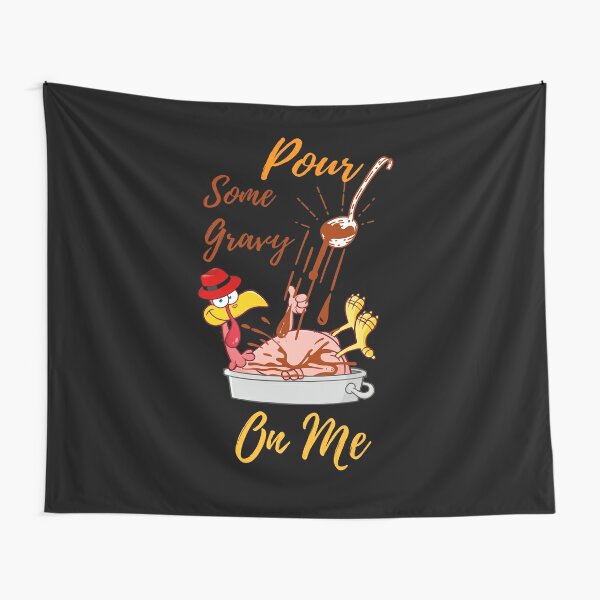 Pour Some Gravy On Me Shirt Tapestry