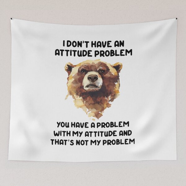 Item preview, Bear I Don'T Have An Attitude Problem You Have A designed and sold by Ahmadeshop.