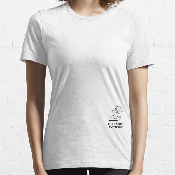 Life is short. Play naked! Essential T-Shirt