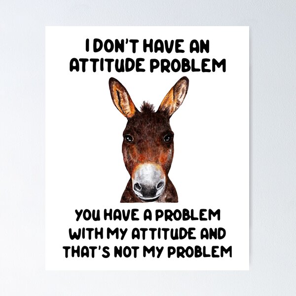 Item preview, Donkey I Don'T Have An Attitude Problem You Have A designed and sold by Ahmadeshop.