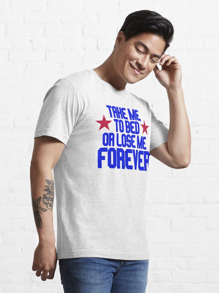 Take Me To Bed or Lose Me Forever T-Shirt – Top Gun Fans