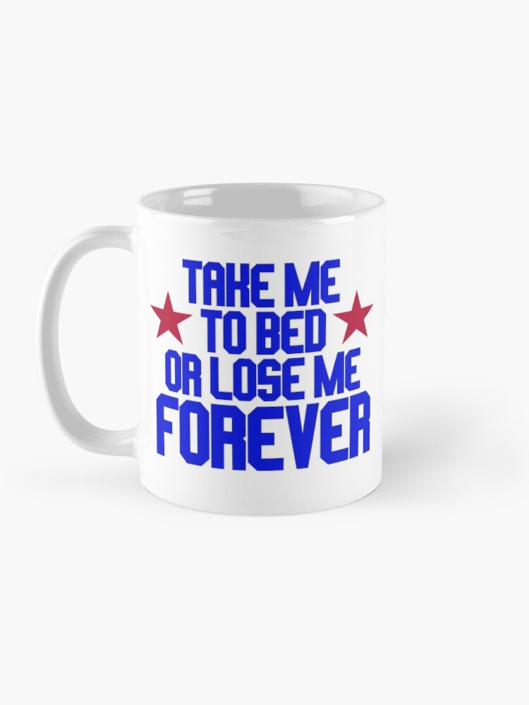 "Top Gun Take Me To Bed Or Lose Me Forever" Coffee Mug for Sale by