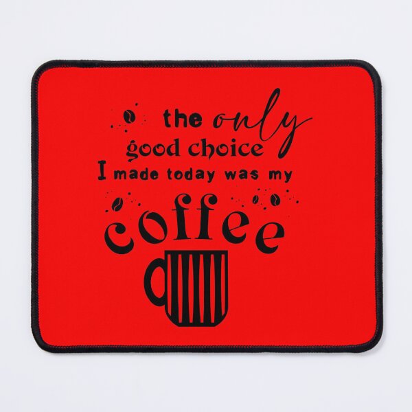 Item preview, The Only Good Choice I Made Today Was My Coffee, Essential T-Shirt designed and sold by JoesCornerStore.