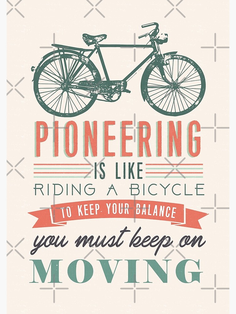 PIONEERING IS LIKE RIDING BICYCLE by JenielsonDesign