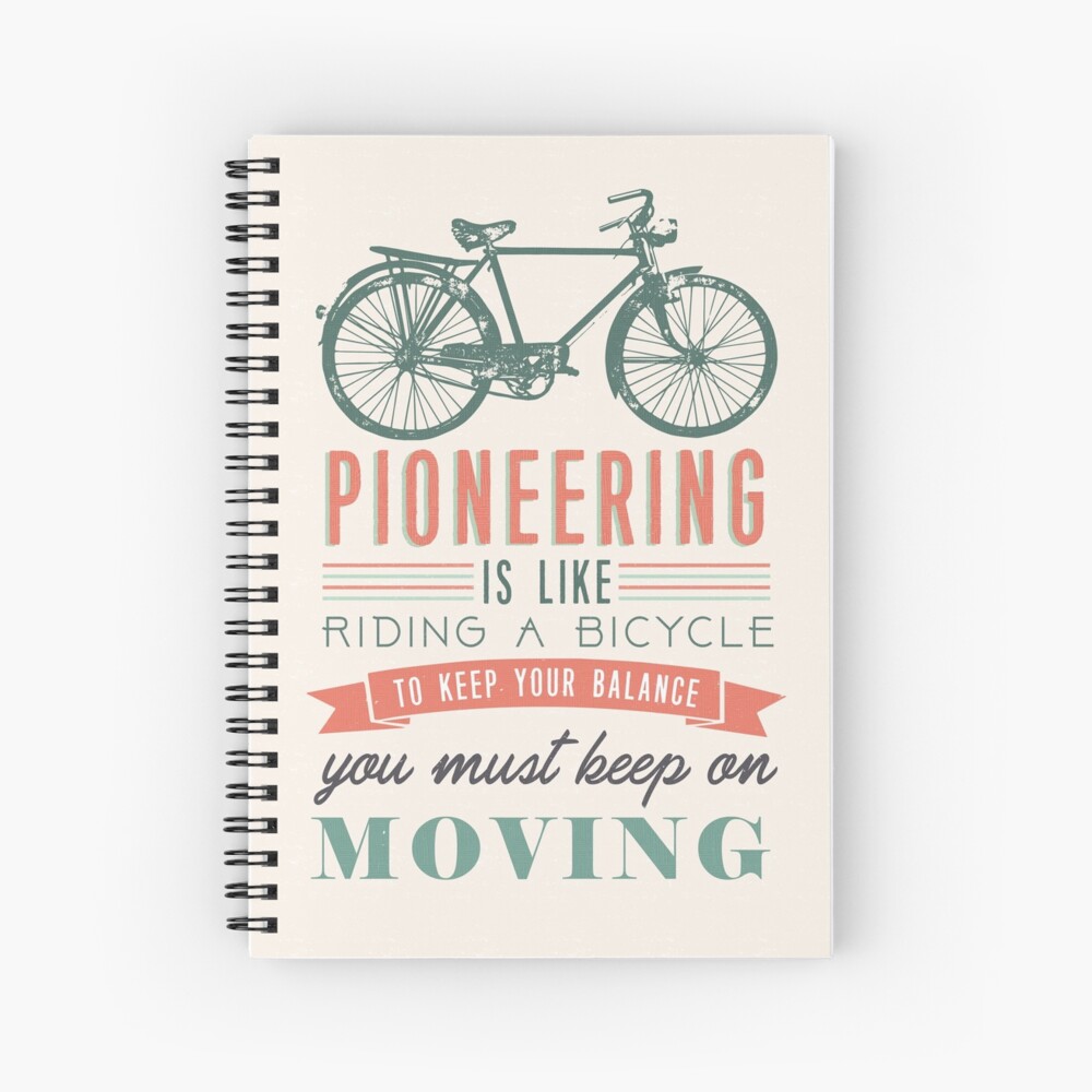 PIONEERING IS LIKE RIDING BICYCLE Spiral Notebook
