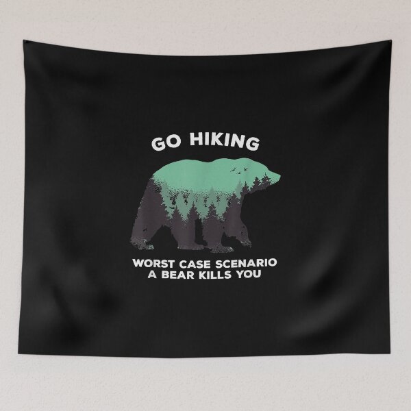 Item preview, Go Hiking Worse Case Scenario Bear Kills You Graphic designed and sold by Brenda Simsn.